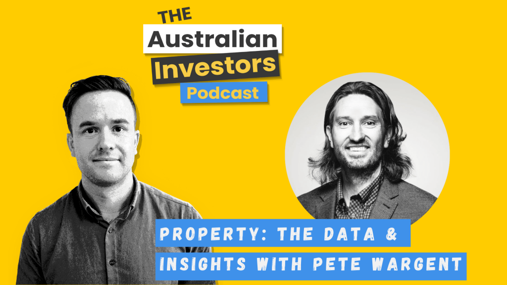 Pete Wargent on The Australian Investors Podcast
